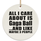 All I Care About Is Gaga Ball - Circle Ornament