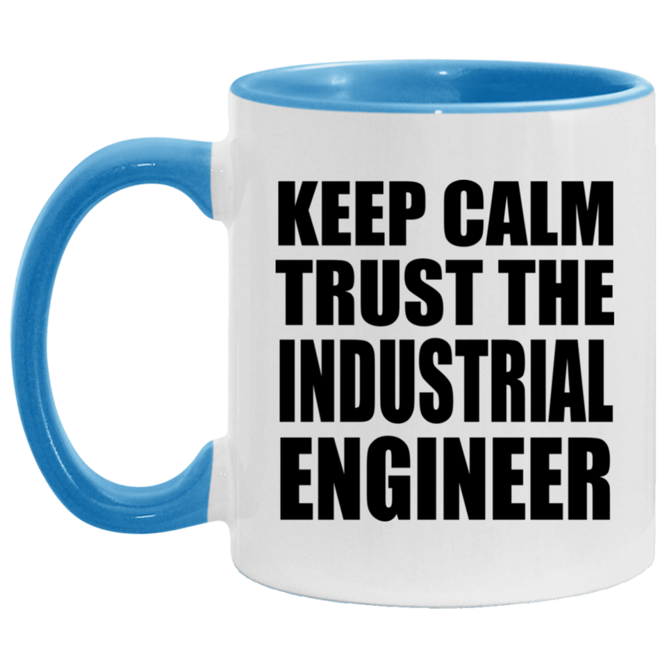 Keep Calm and Trust The Industrial Engineer - 11oz Accent Mug Blue