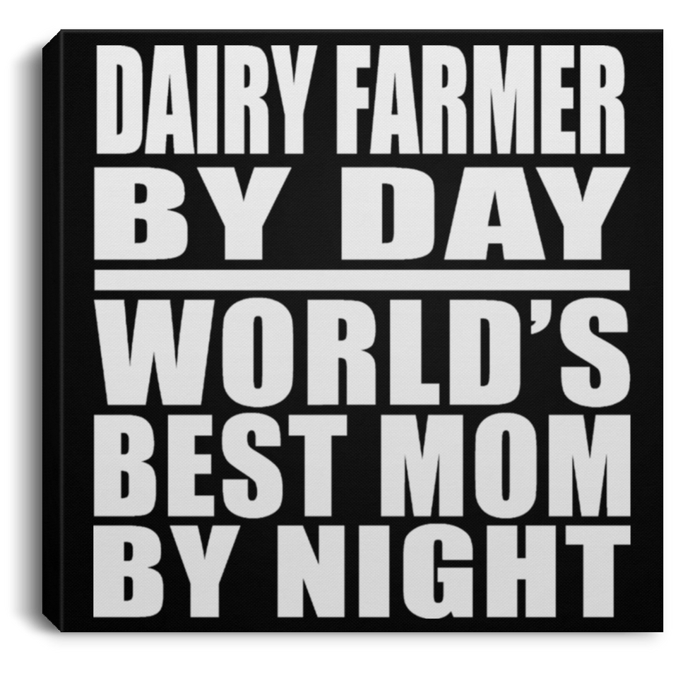 Dairy Farmer By Day World's Best Mom By Night - Canvas Square
