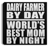 Dairy Farmer By Day World's Best Mom By Night - Canvas Square