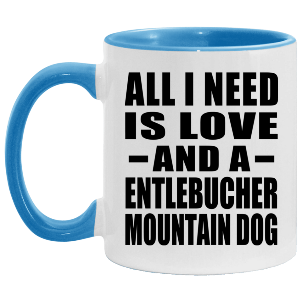 All I Need Is Love And A Entlebucher Mountain Dog - 11oz Accent Mug Blue