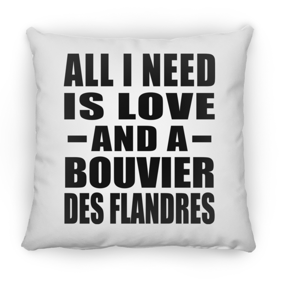 All I Need Is Love And A Bouvier Des Flandres - Throw Pillow