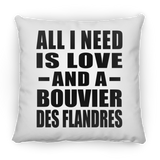 All I Need Is Love And A Bouvier Des Flandres - Throw Pillow