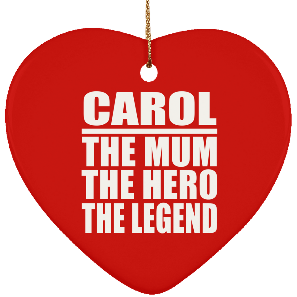 Carol The Mum The Hero The Legend - Heart Ornament