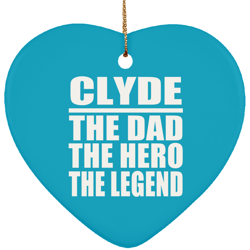 Clyde The Dad The Hero The Legend - Heart Ornament