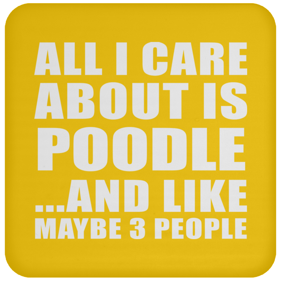 All I Care About Is Poodle - Drink Coaster