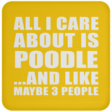 All I Care About Is Poodle - Drink Coaster
