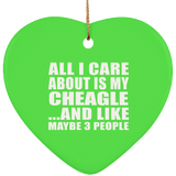 All I Care About Is My Cheagle - Heart Ornament