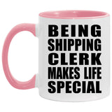 Being Shipping Clerk Makes Life Special - 11oz Accent Mug Pink