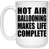 Hot Air Ballooning Makes Life Complete - 15oz Coffee Mug