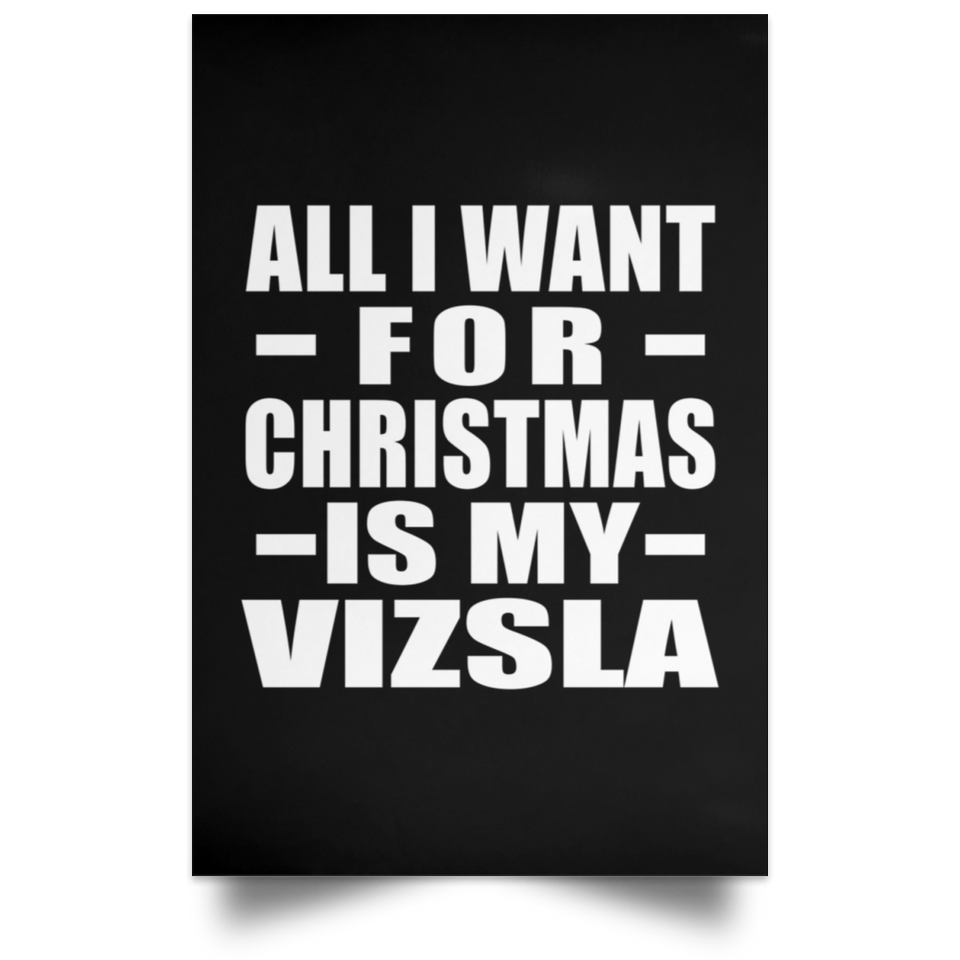 All I Want For Christmas Is My Vizsla - Poster Portrait