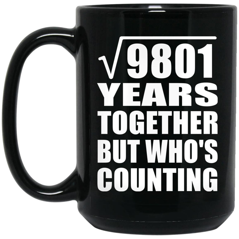 99th Anniversary Square Root of 9801 Years Who's Counting - 15oz Coffee Mug Black