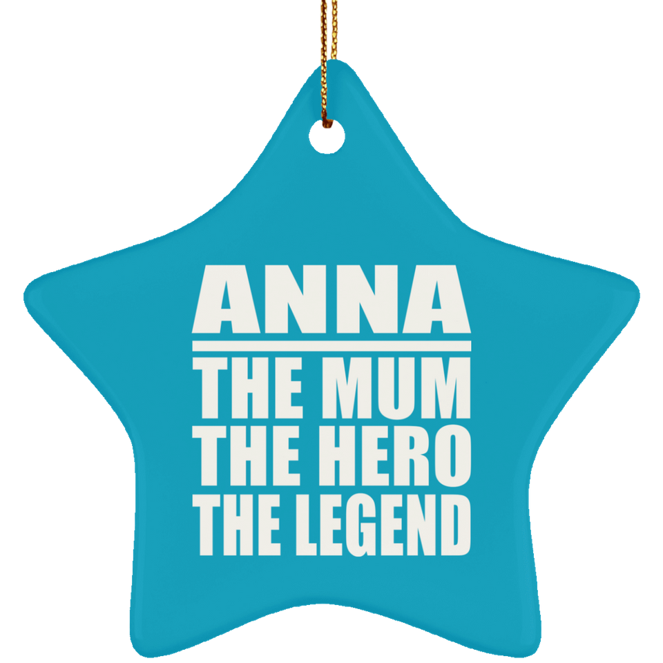 Anna The Mum The Hero The Legend - Star Ornament