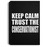 Keep Calm and Trust The Conservationist - Canvas Portrait