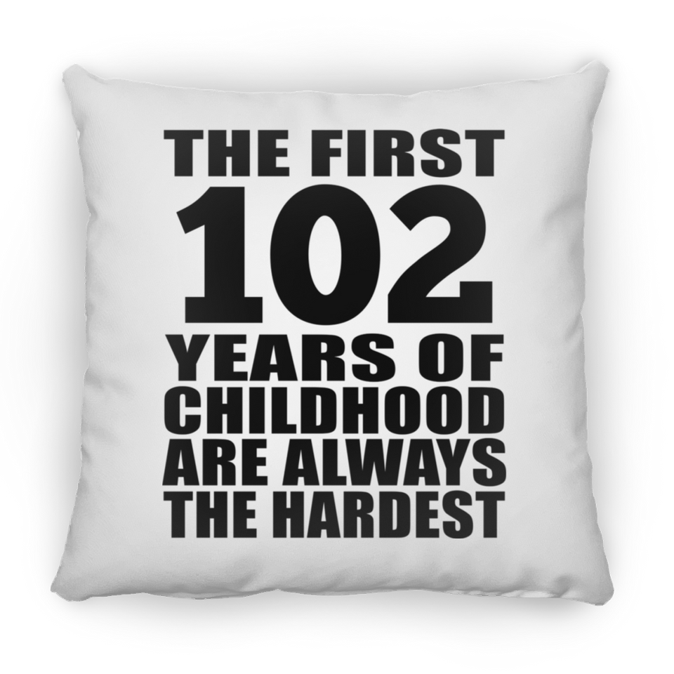102nd Birthday First 102 Years of Childhood Are The Hardest - Throw Pillow