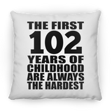 102nd Birthday First 102 Years of Childhood Are The Hardest - Throw Pillow