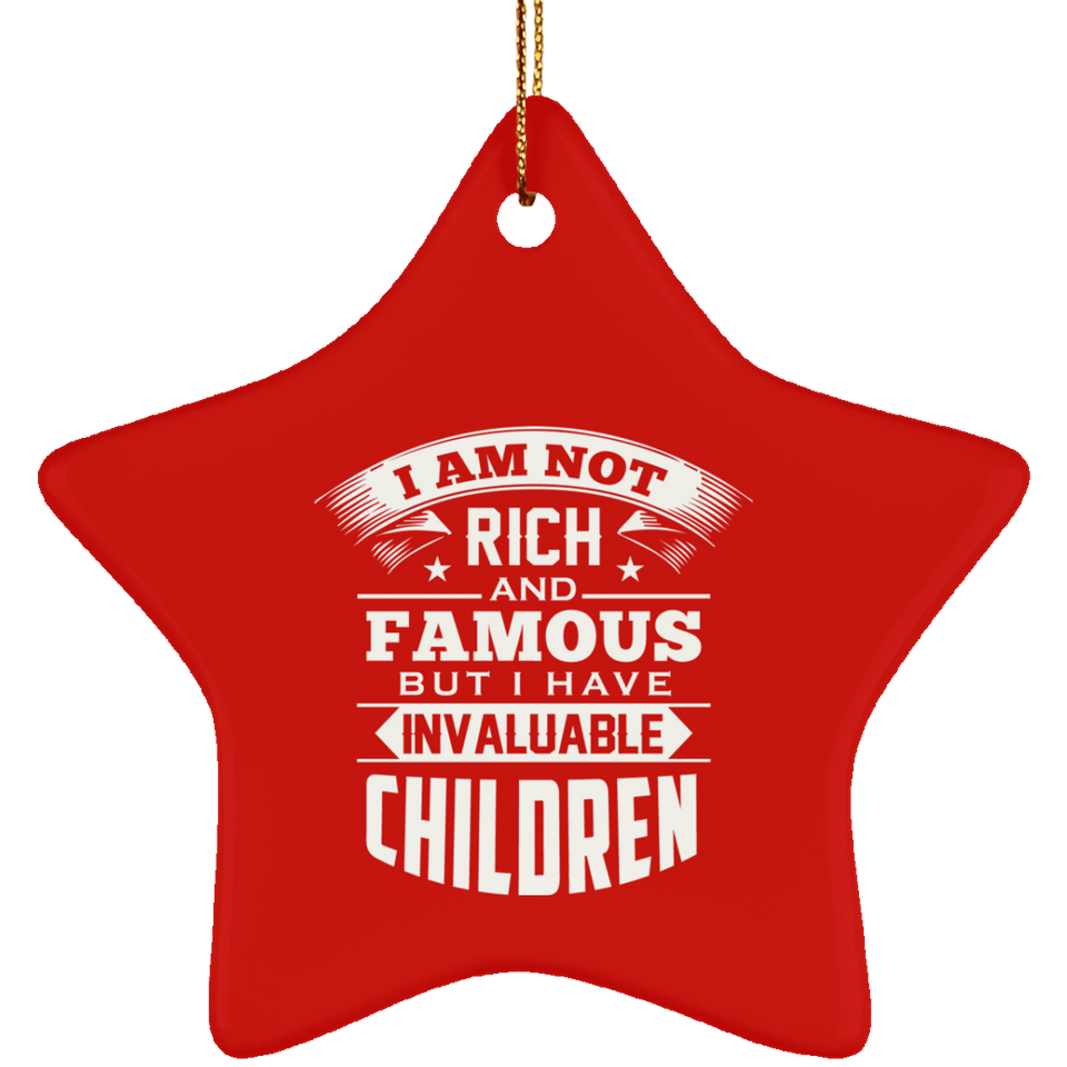 I Am Not Rich & Famous, But I Have Invaluable Children - Star Ornament