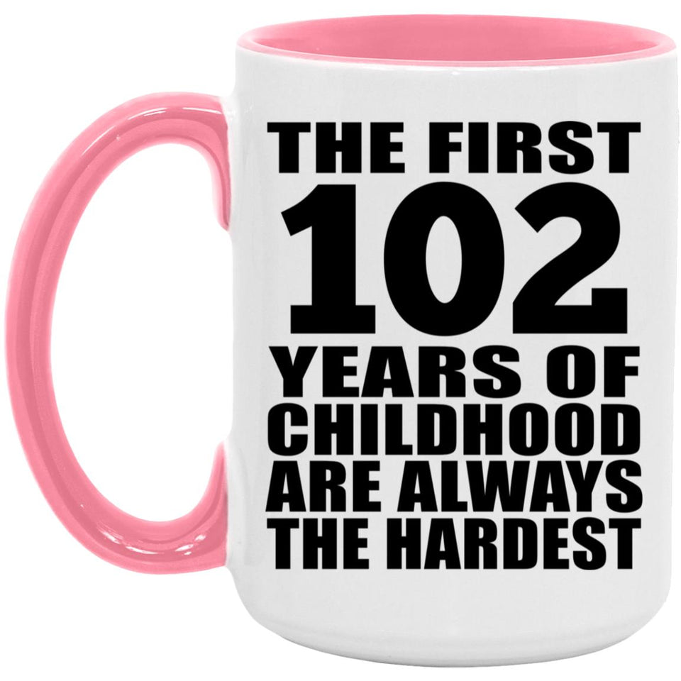 102nd Birthday First 102 Years of Childhood Are The Hardest - 15oz Accent Mug Pink
