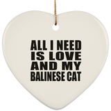 All I Need Is Love And My Balinese Cat - Heart Ornament