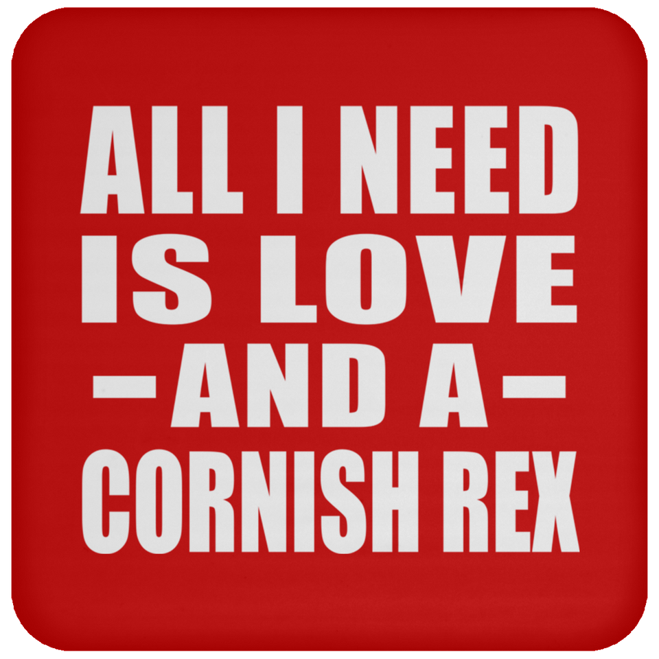 All I Need Is Love And A Cornish Rex - Drink Coaster
