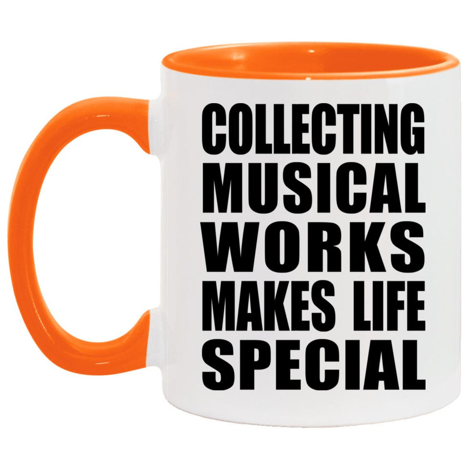Collecting Musical Works Makes Life Special - 11oz Accent Mug Orange