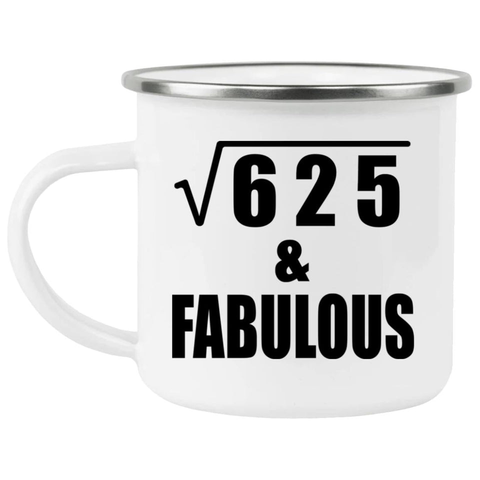 25th Birthday Square Root of 625 & Fabulous - 12oz Camping Mug