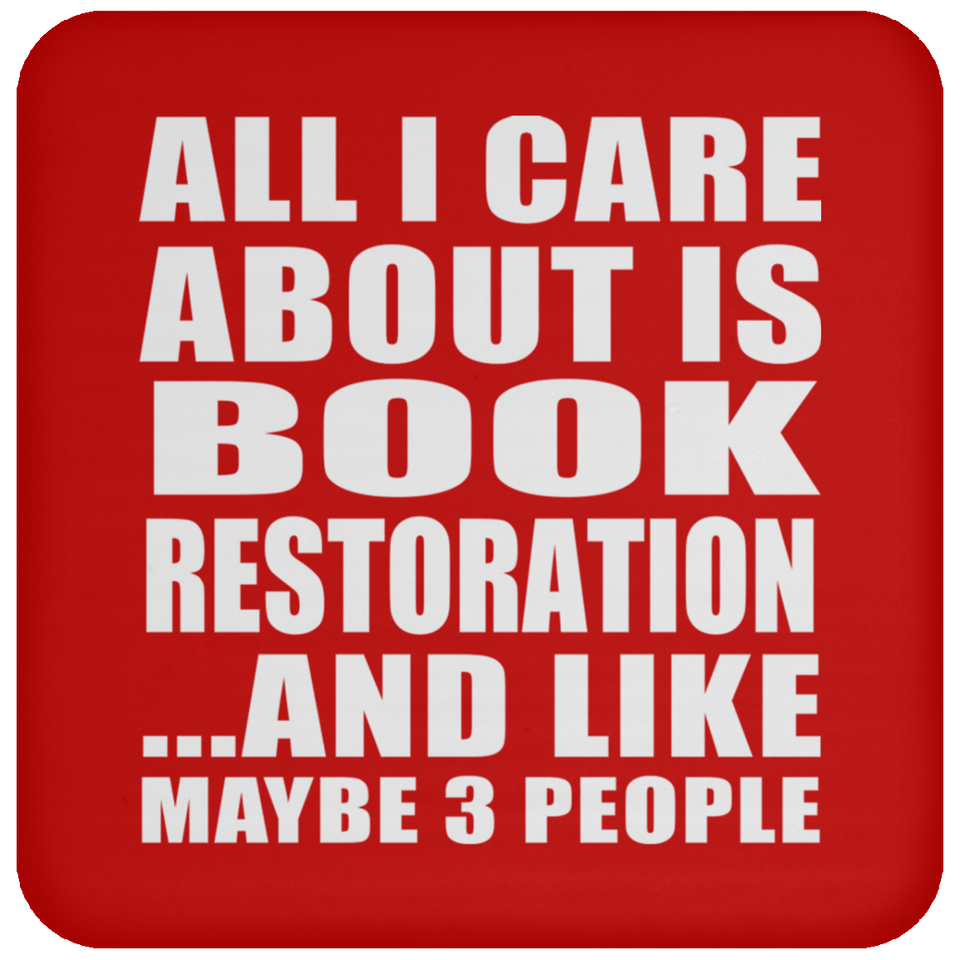 All I Care About Is Book Restoration - Drink Coaster