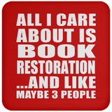 All I Care About Is Book Restoration - Drink Coaster