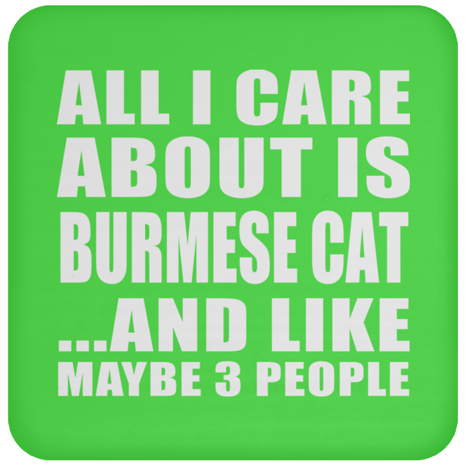 All I Care About Is Burmese Cat - Drink Coaster