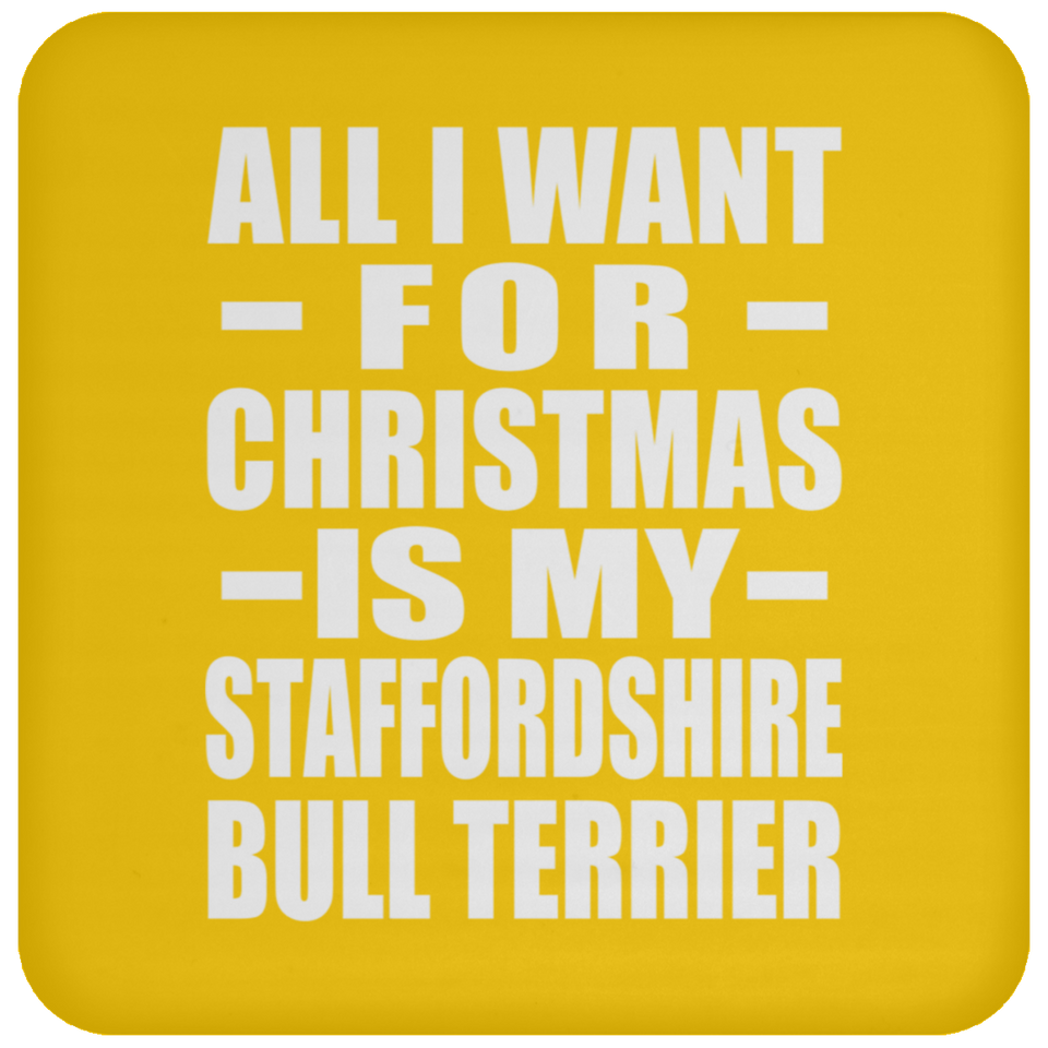 All I Want For Christmas Is My Staffordshire Bull Terrier - Coaster