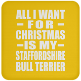 All I Want For Christmas Is My Staffordshire Bull Terrier - Coaster