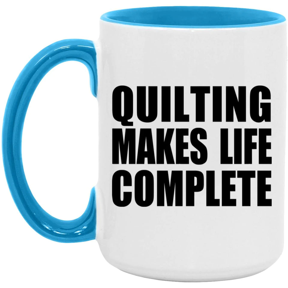 Quilting Makes Life Complete - 15oz Accent Mug Blue