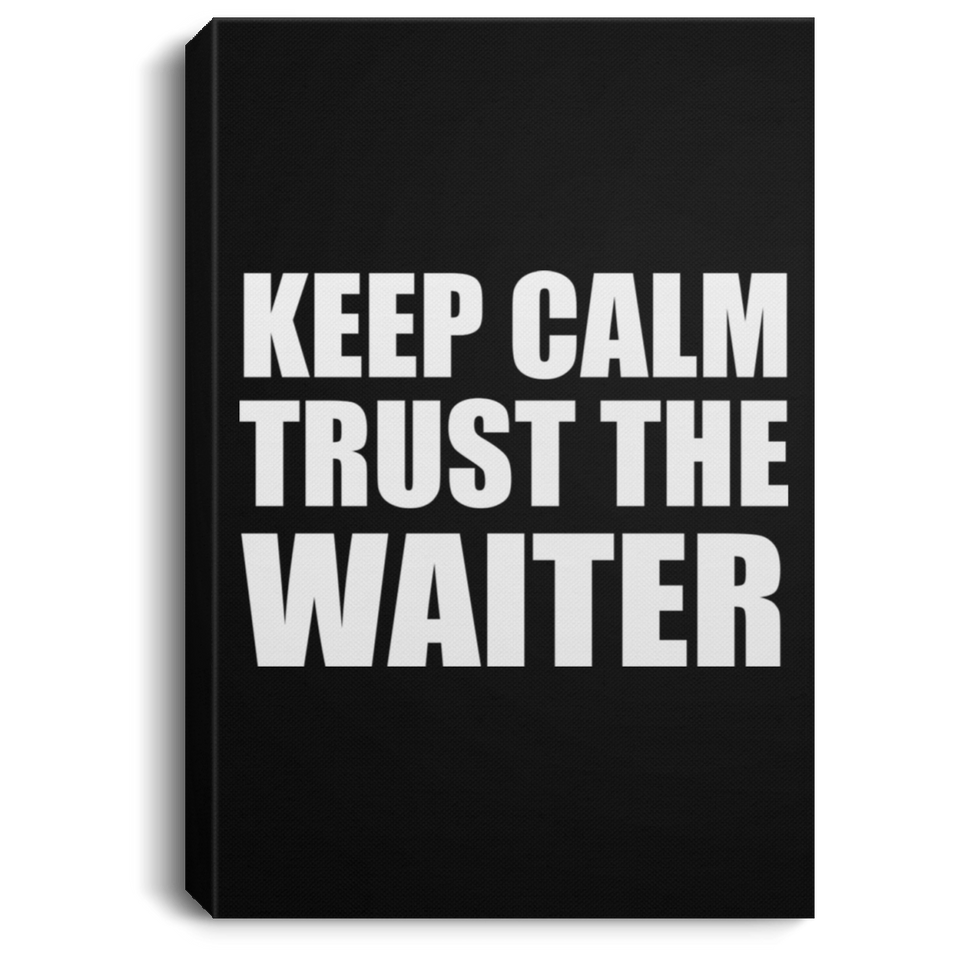 Keep Calm and Trust The Waiter - Canvas Portrait