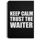 Keep Calm and Trust The Waiter - Canvas Portrait