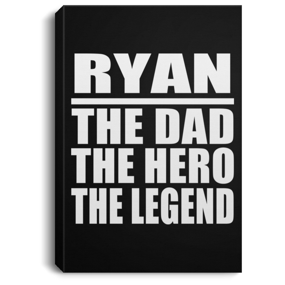 Ryan The Dad The Hero The Legend - Canvas Portrait