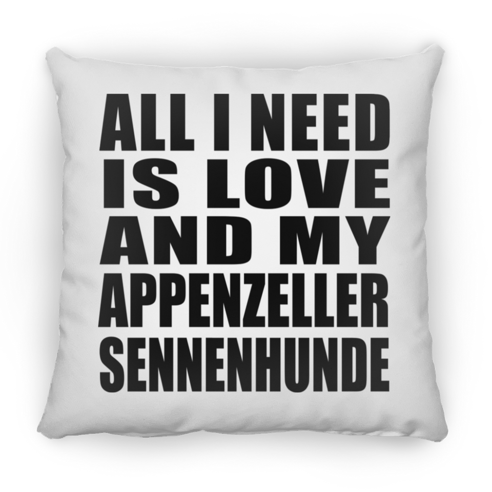 All I Need Is Love And My Appenzeller Sennenhunde - Throw Pillow