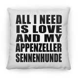 All I Need Is Love And My Appenzeller Sennenhunde - Throw Pillow