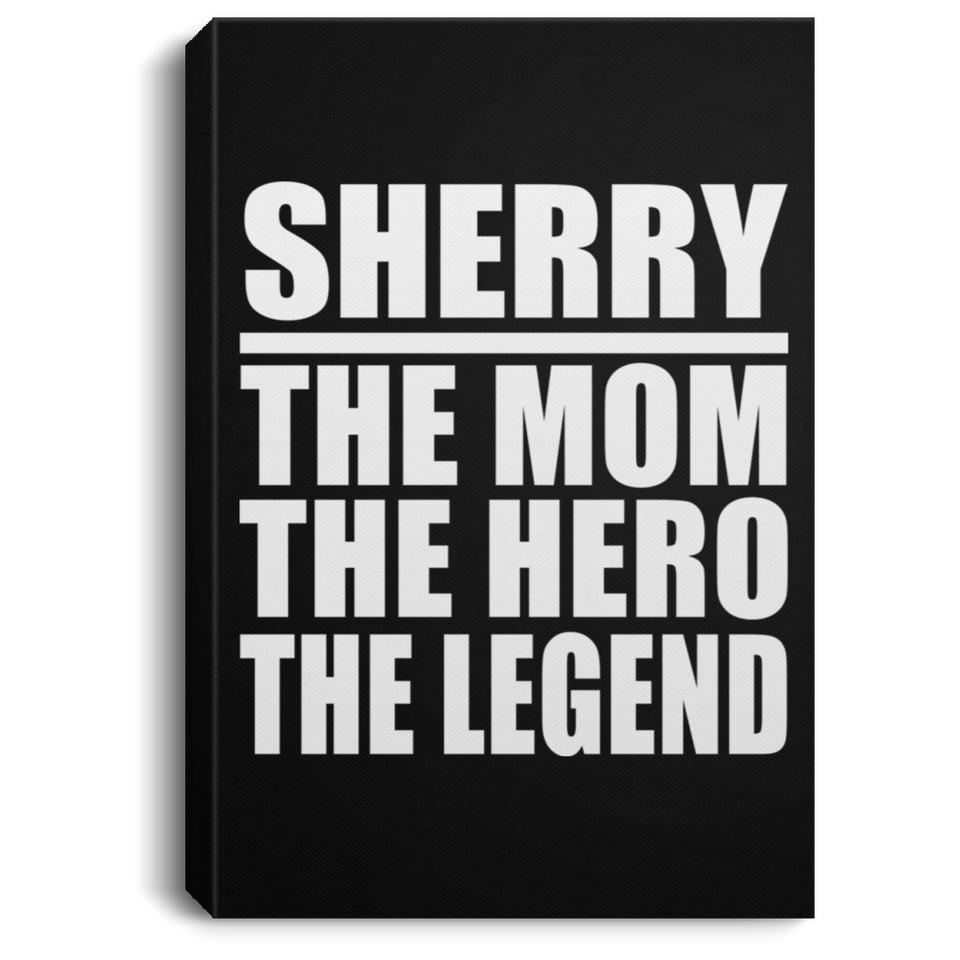 Sherry The Mom The Hero The Legend - Canvas Portrait