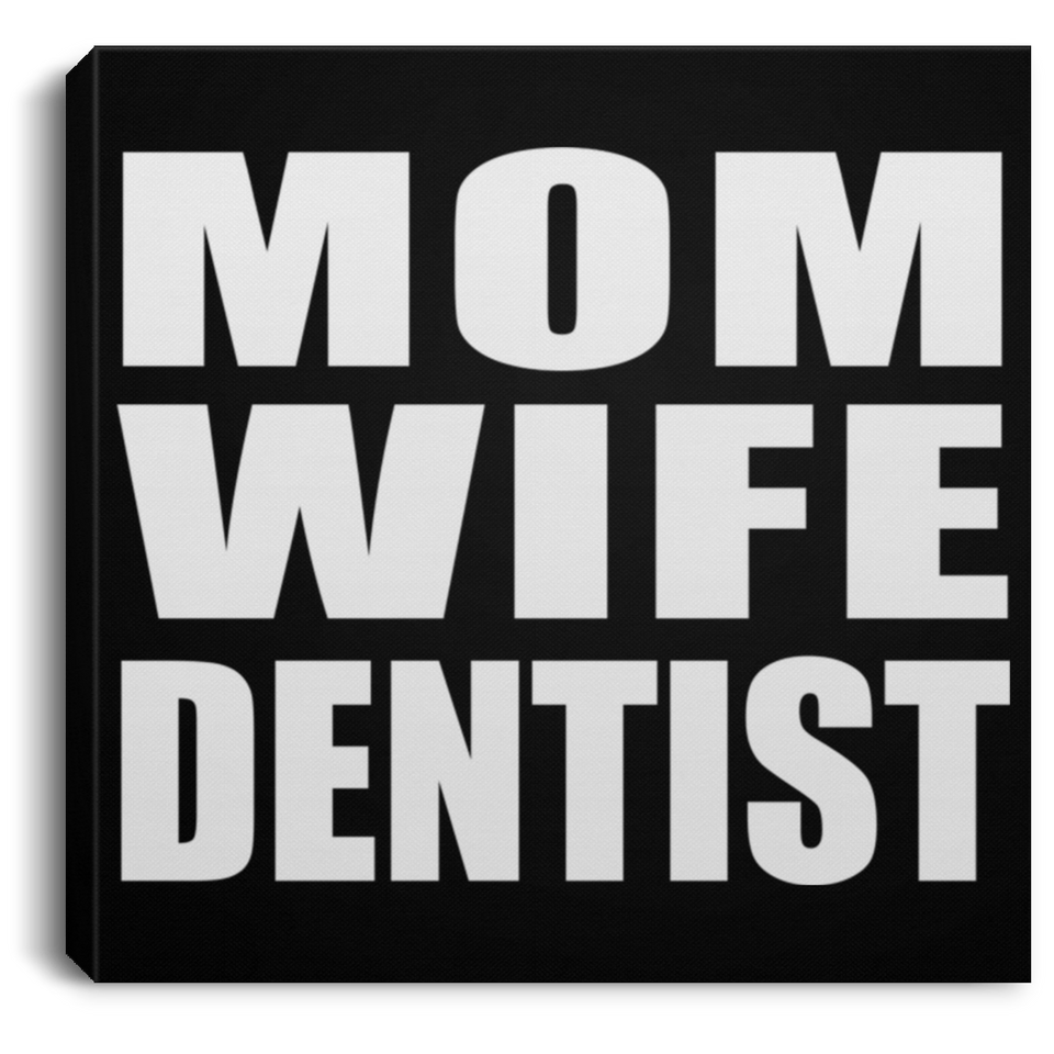 Mom Wife Dentist - Canvas Square