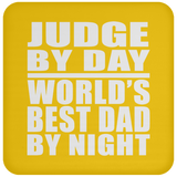 Judge By Day World's Best Dad By Night - Drink Coaster