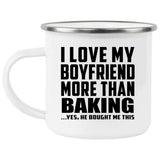 I Love My Boyfriend More Than Baking - 12oz Camping Mug