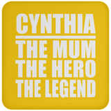 Cynthia The Mum The Hero The Legend - Drink Coaster