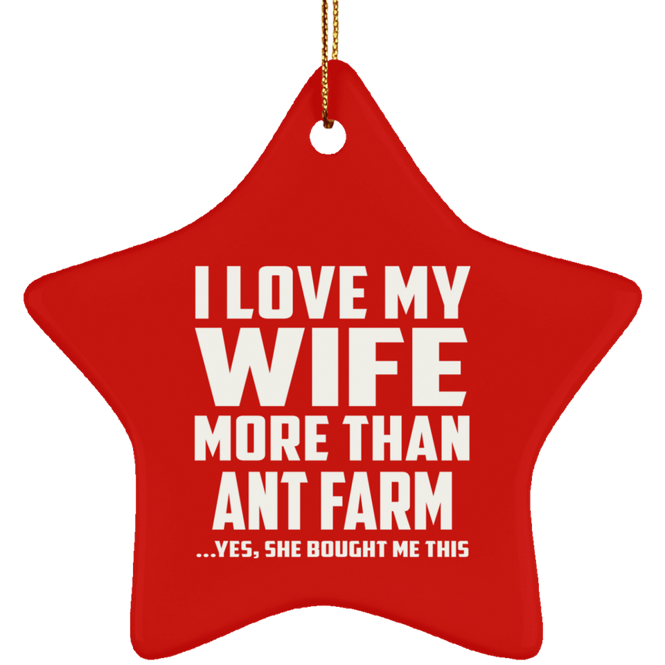 I Love My Wife More Than Ant Farm - Star Ornament