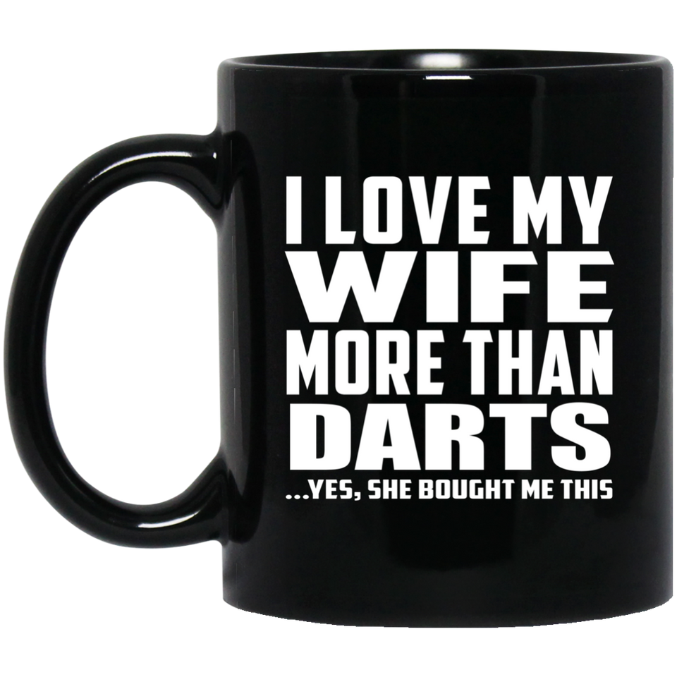I Love My Wife More Than Darts - 11 Oz Coffee Mug Black
