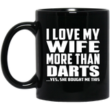 I Love My Wife More Than Darts - 11 Oz Coffee Mug Black