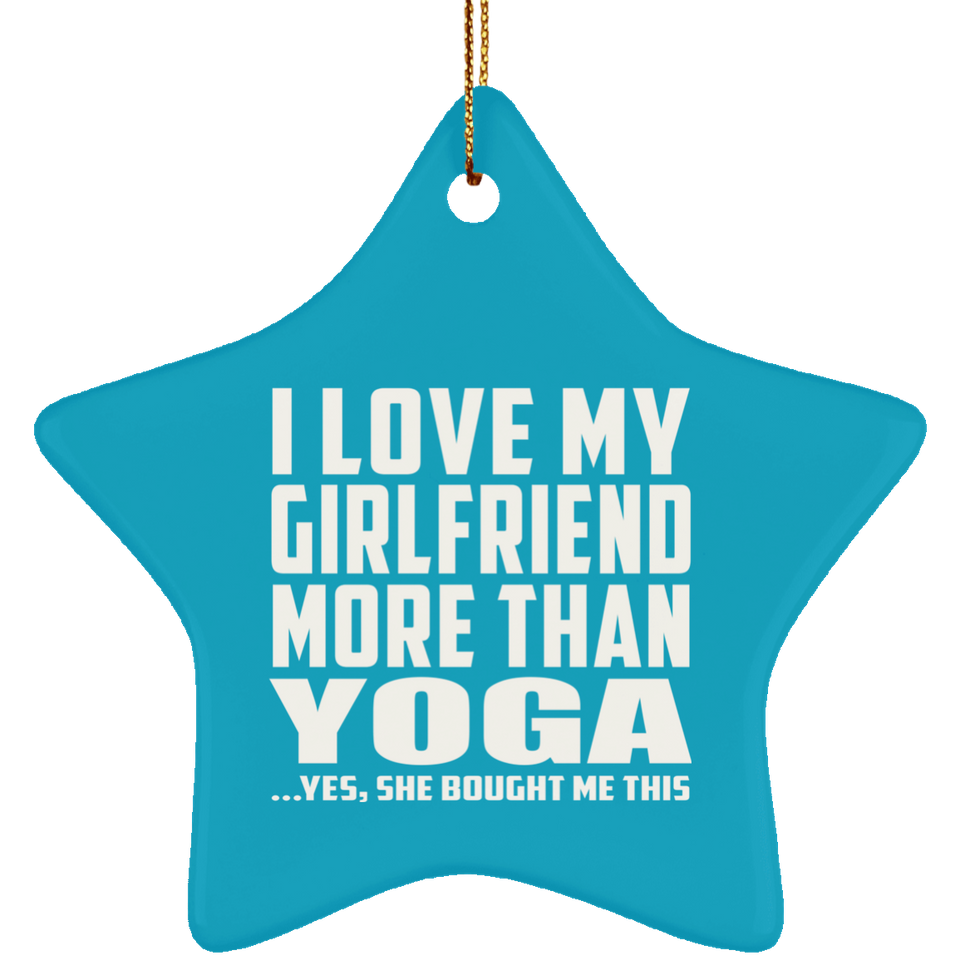 I Love My Girlfriend More Than Yoga - Star Ornament