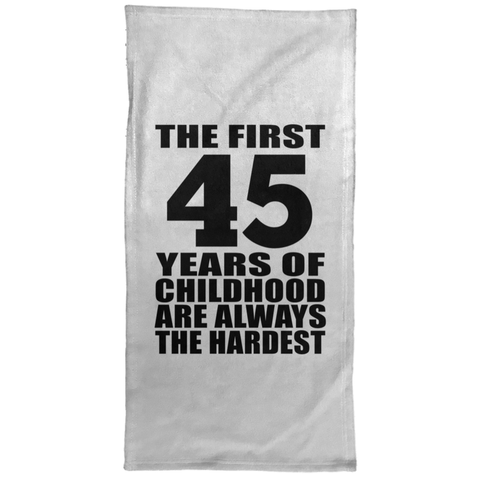 45th Birthday First 45 Years of Childhood Are The Hardest - Hand Towel