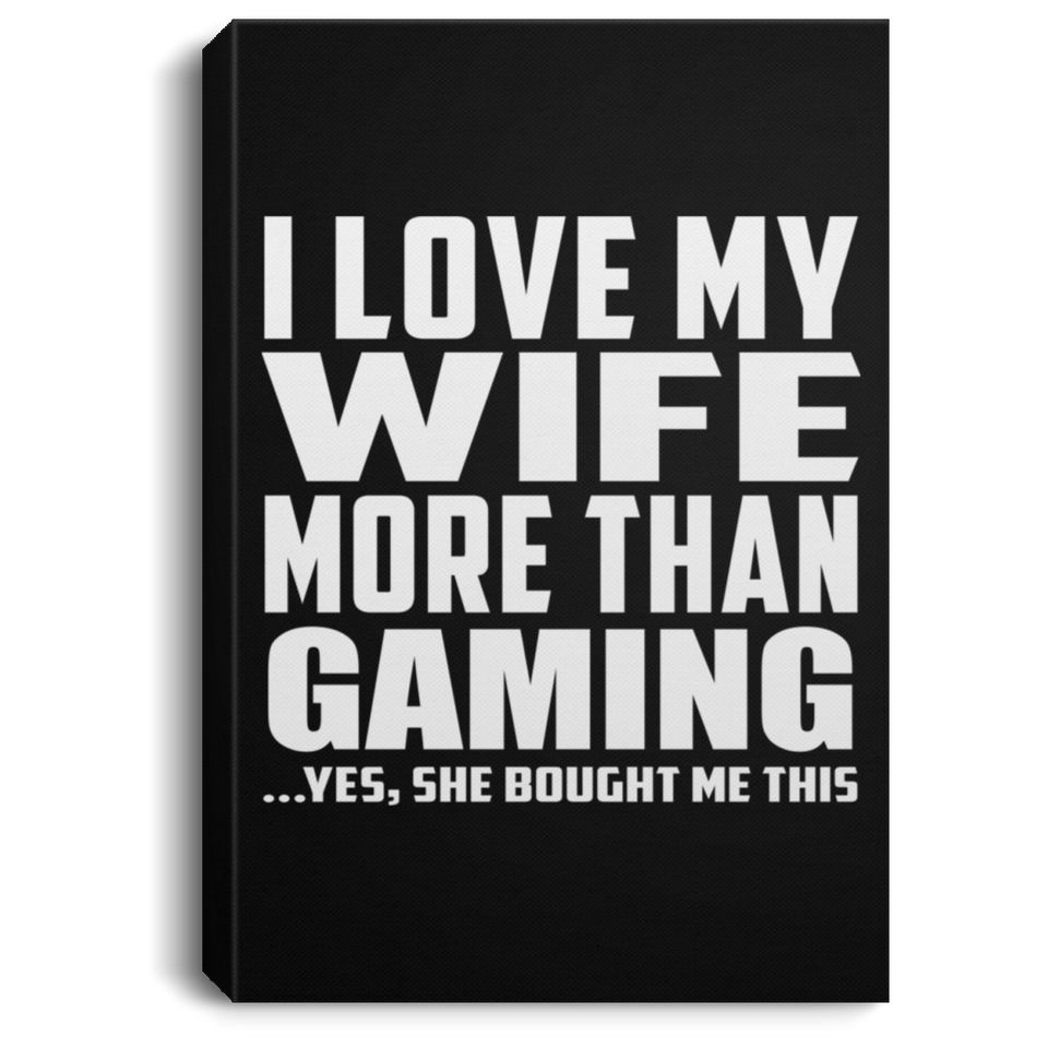 I Love My Wife More Than Gaming - Canvas Portrait