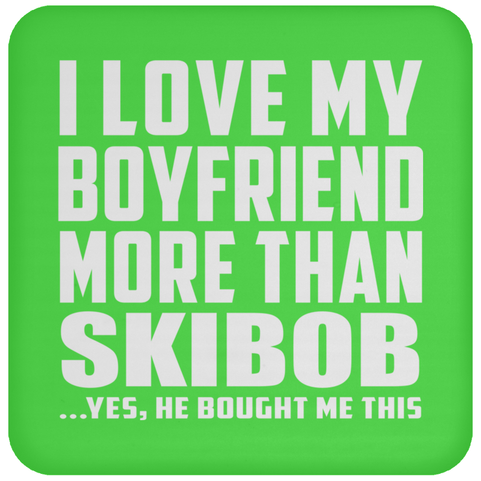 I Love My Boyfriend More Than Skibob - Drink Coaster