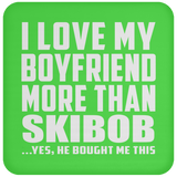 I Love My Boyfriend More Than Skibob - Drink Coaster